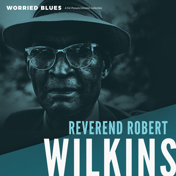 Reverend Robert Wilkins - Worried Blues Vinyl & Merch | Fat Possum Records