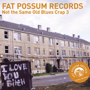 Fat Possum - Not The Same Old Blues Crap 3 Vinyl & Merch | Fat Possum Records